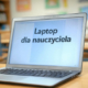 Laptop dla nauczyciela